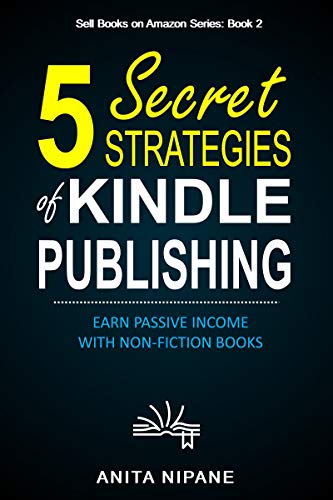 [GET] 5 Secret Strategies of Kindle Publishing – Earn Passive Income with Non-fiction Books Free Download