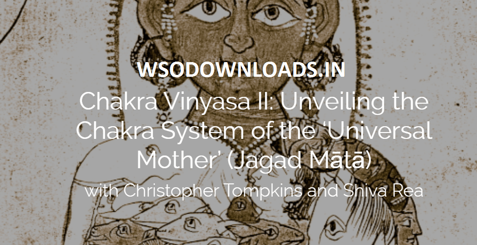 [GET] Christopher Tompkins – Chakra Vinyasa II – The Chakra System Of The Universal Mother Unveiled Download