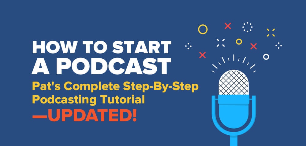 [SUPER HOT SHARE] How to Start a Podcast in 2019: Pat’s Complete Step-By-Step Podcasting Tutorial Download