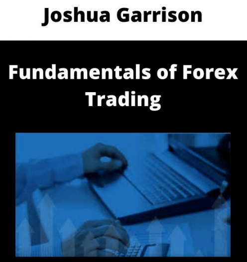 [GET] Joshua Garrison – Fundamentals Of Forex Trading Free Download